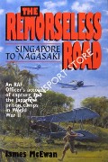 The Remorseless Road - Singapore to Nagasaki by McEWAN, James